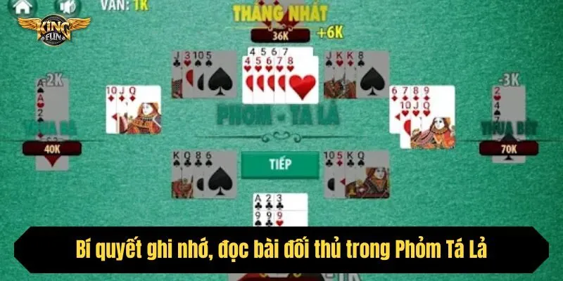 Bí quyết ghi nhớ, đọc bài đối thủ trong Phỏm Tá Lả anh em cần nắm