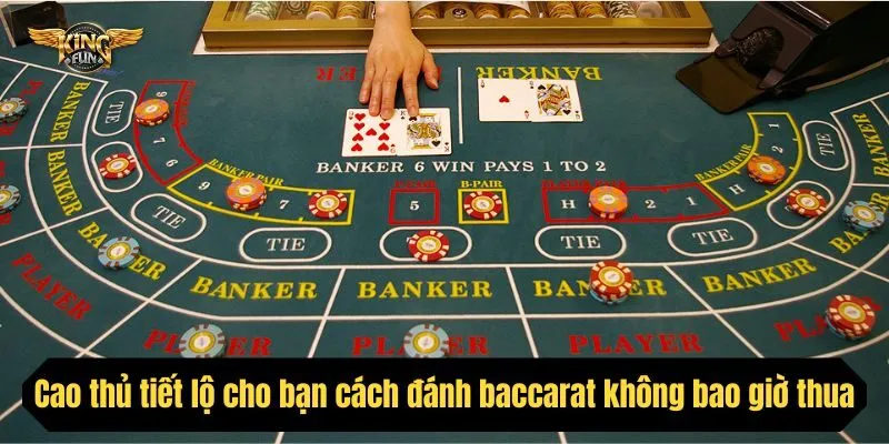 Cao thủ tiết lộ cho bạn cách đánh baccarat không bao giờ thua