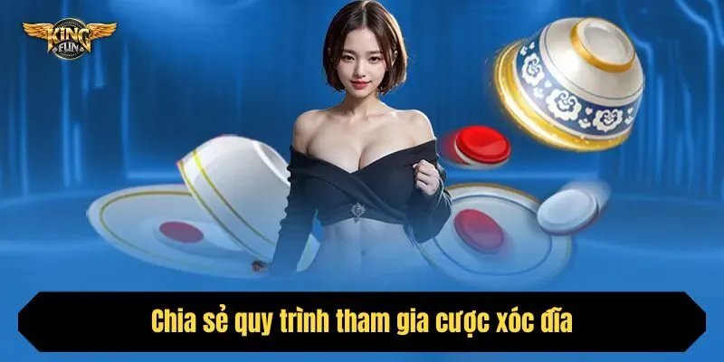Chia sẻ quy trình tham gia cược xóc đĩa
