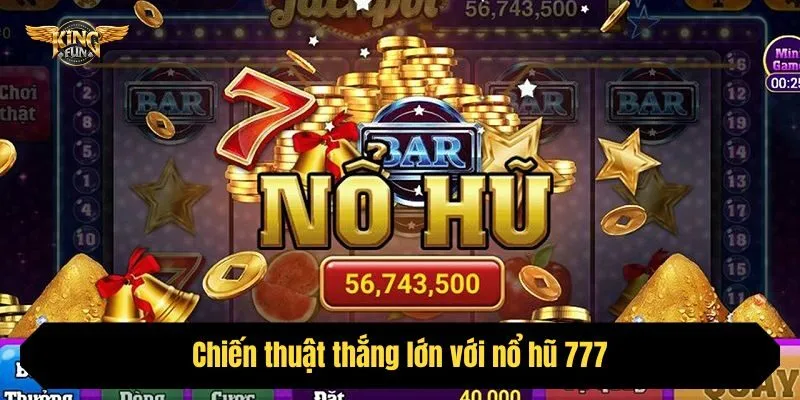 Chiến thuật thắng lớn với nổ hũ 777