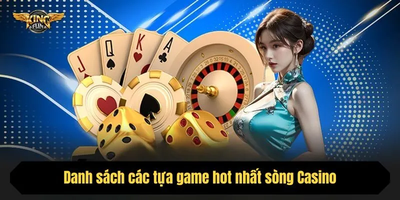 Danh sách các tựa game hot nhất sòng Casino
