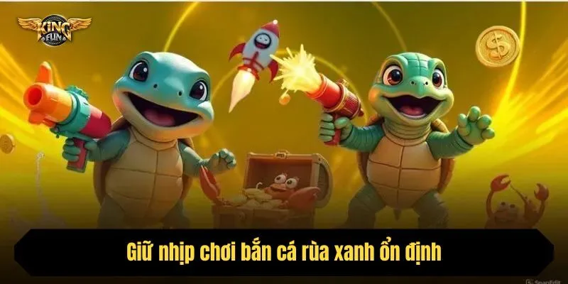 Giữ nhịp chơi bắn cá rùa xanh ổn định