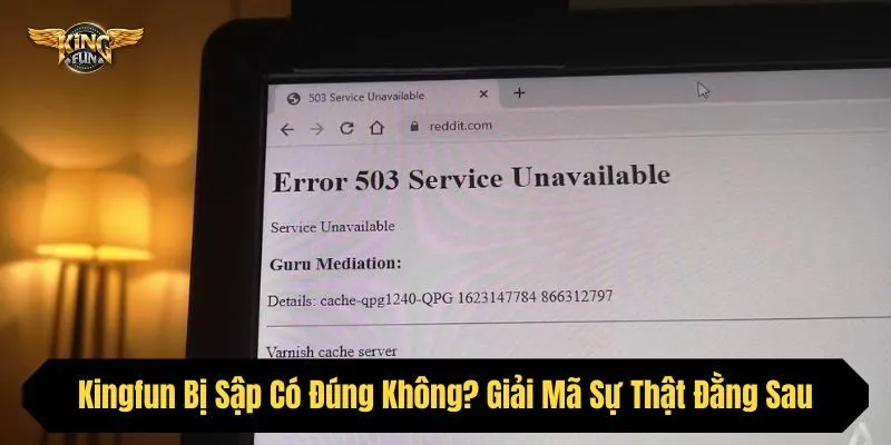 Kingfun Bị Sập Có Đúng Không? Giải Mã Sự Thật Đằng Sau