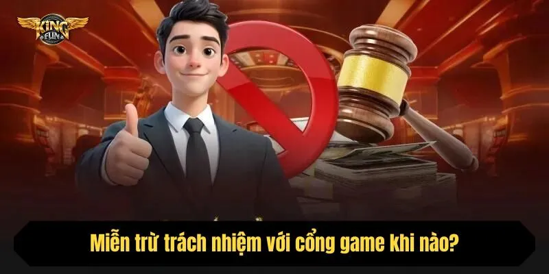Miễn trừ trách nhiệm với cổng game khi nào?